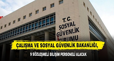 Çalışma Ve Sosyal Güvenlik Bakanlığı, 9 Sözleşmeli Bilişim Personeli Alacak
