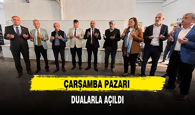 ÇARŞAMBA PAZARI DUALARLA AÇILDI