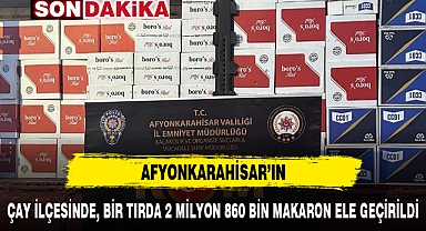 ÇAY İLÇESİNDE, BİR TIRDA 2 MİLYON 860 BİN MAKARON ELE GEÇİRİLDİ