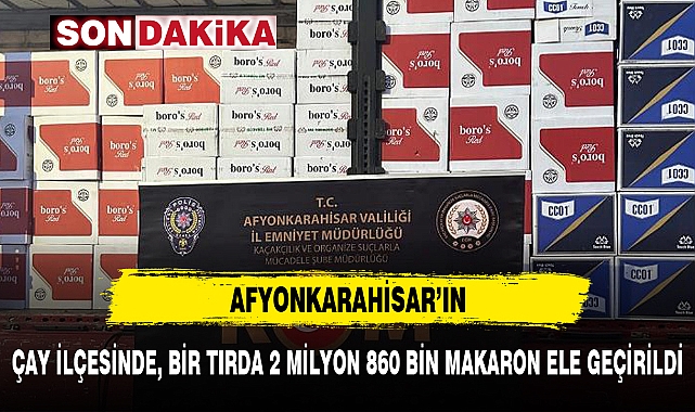 ÇAY İLÇESİNDE, BİR TIRDA 2 MİLYON 860 BİN MAKARON ELE GEÇİRİLDİ