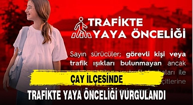 ÇAY İLÇESİNDE TRAFİKTE YAYA ÖNCELİĞİ VURGULANDI