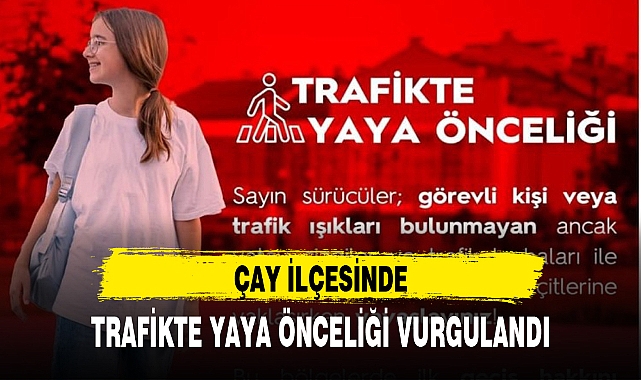 ÇAY İLÇESİNDE TRAFİKTE YAYA ÖNCELİĞİ VURGULANDI