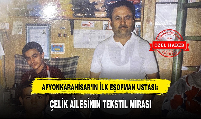 ÇELİK AİLESİNİN TEKSTİL MİRASI