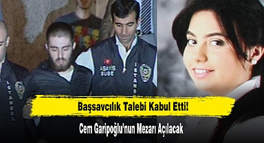 Cem Garipoğlu’nun Mezarı Açılacak