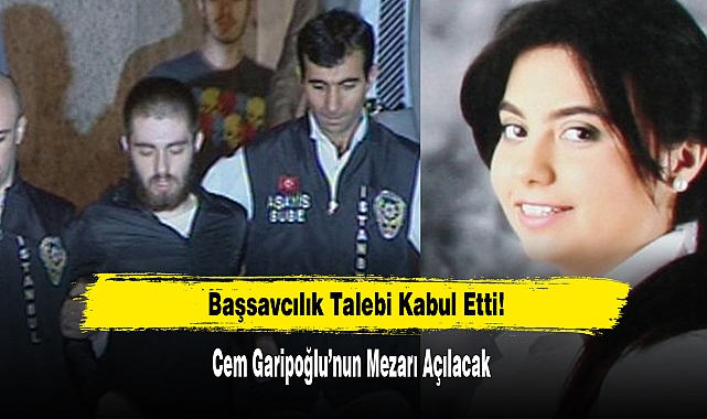Cem Garipoğlu’nun Mezarı Açılacak