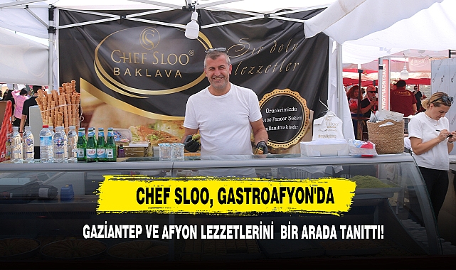  Chef Sloo, GastroAfyon'da Gaziantep Ve Afyon Lezzetlerini Bir Arada Tanıttı!
