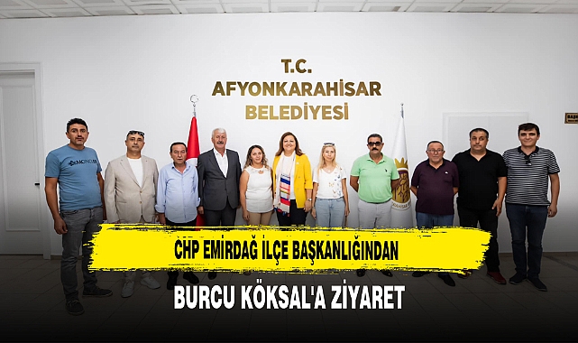 CHP Emirdağ İlçe Başkanlığından Burcu Köksal'a Ziyaret