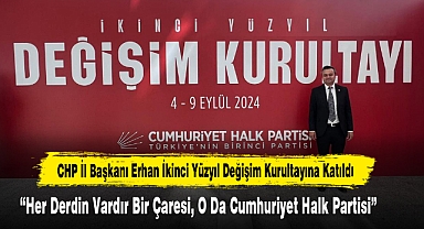 CHP İl Başkanı Erhan İkinci Yüzyıl Değişim Kurultayına Katıldı