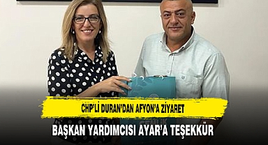 CHP’li Duran’dan Afyon’a Ziyaret Başkan Yardımcısı Ayar’a Teşekkür