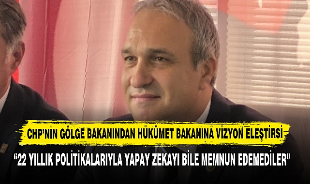 CHP’nin Gölge Bakanından Hükümet Bakanına Vizyon Eleştirisi
