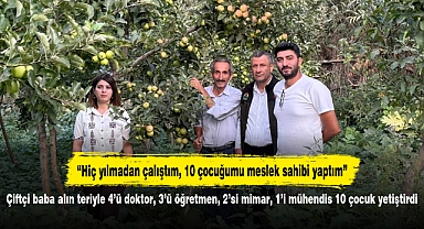 Çiftçi baba alın teriyle 4’ü doktor, 3’ü öğretmen, 2’si mimar, 1’i mühendis 10 çocuk yetiştirdi