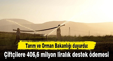 Çiftçilere 406,6 milyon liralık destek ödemesi
