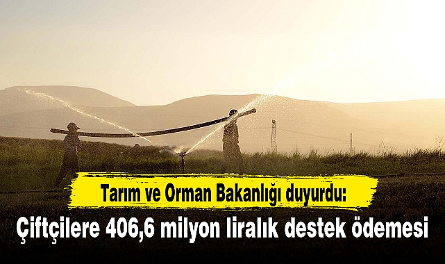 Çiftçilere 406,6 milyon liralık destek ödemesi