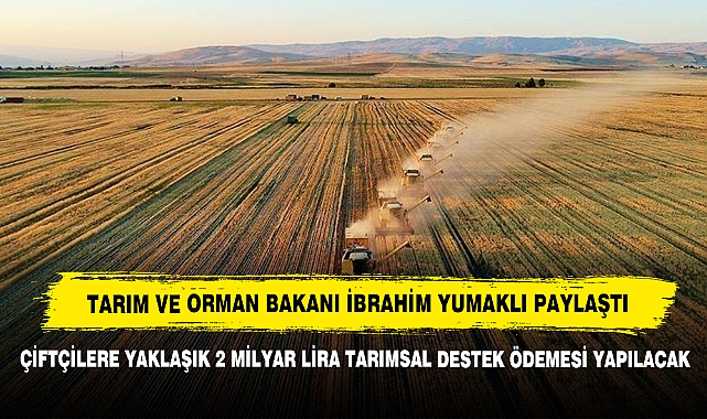 ÇİFTÇİLERE YAKLAŞIK 2 MİLYAR LİRA TARIMSAL DESTEK ÖDEMESİ YAPILACAK