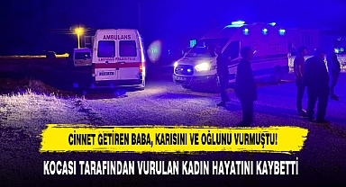 Cinnet Getiren Kocası Tarafından Vurulan Kadın Hayatını Kaybetti