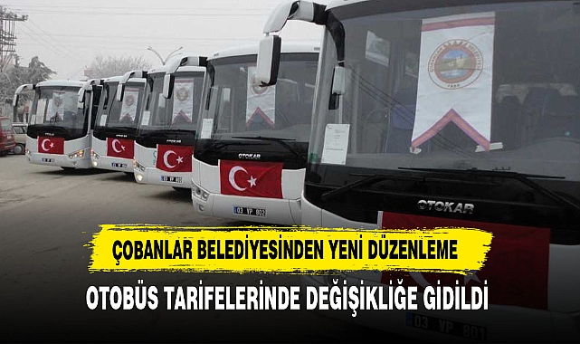 ÇOBANLAR BELEDİYESİ'NDEN OTOBÜS SEFERLERİNDE YENİ DÜZENLEME