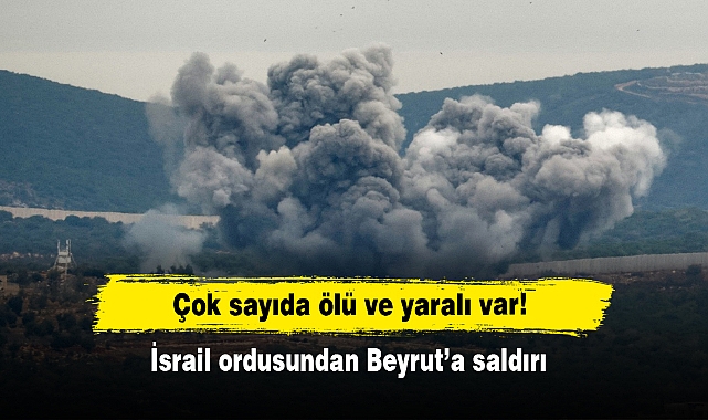 Çok sayıda ölü ve yaralı var! İsrail ordusundan Beyrut’a saldırı