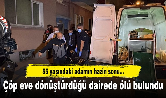 Çöp eve dönüştürdüğü dairede ölü bulundu