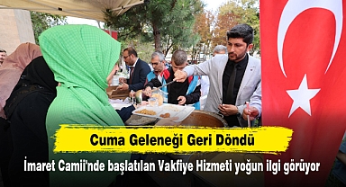 Cuma Geleneği Geri Döndü: İmaret Camii'nde başlatılan Vakfiye Hizmeti yoğun ilgi görüyor