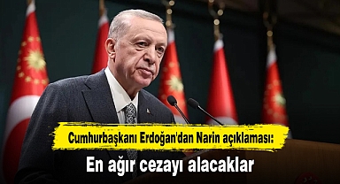 Cumhurbaşkanı Erdoğan'dan Narin açıklaması: En ağır cezayı alacaklar