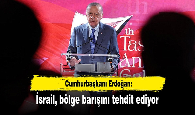 Cumhurbaşkanı Erdoğan: İsrail, bölge barışını tehdit ediyor