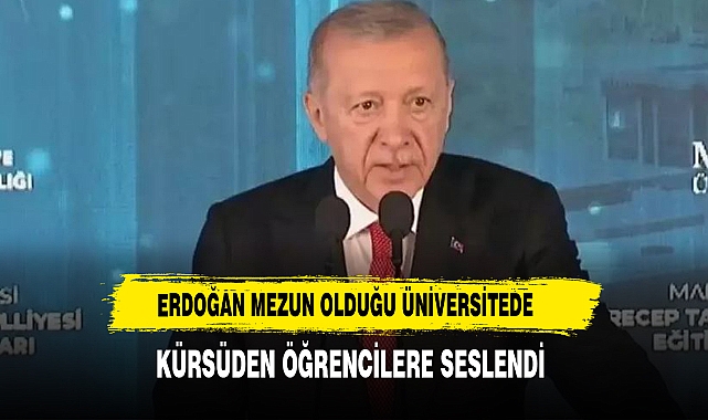 Cumhurbaşkanı Erdoğan, mezun olduğu üniversitede konuştu