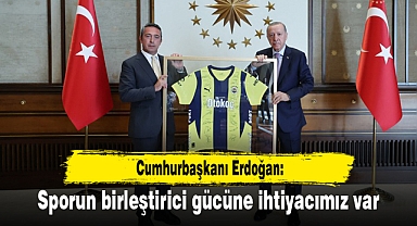 Cumhurbaşkanı Erdoğan: Sporun birleştirici gücüne ihtiyacımız var