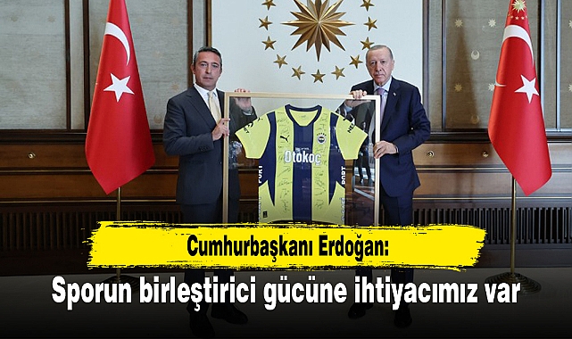 Cumhurbaşkanı Erdoğan: Sporun birleştirici gücüne ihtiyacımız var