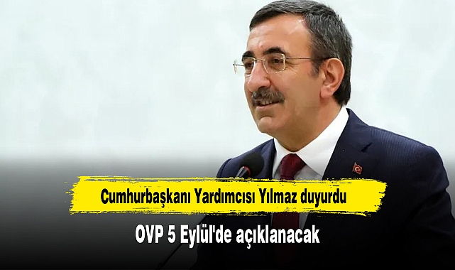 Cumhurbaşkanı Yardımcısı Yılmaz duyurdu! OVP 5 Eylül'de açıklanacak