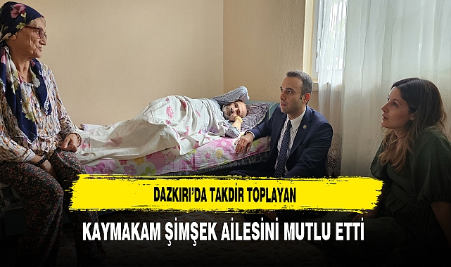 Dazkırı’da Takdir Toplayan Kaymakam şimşek Ailesini Mutlu Etti