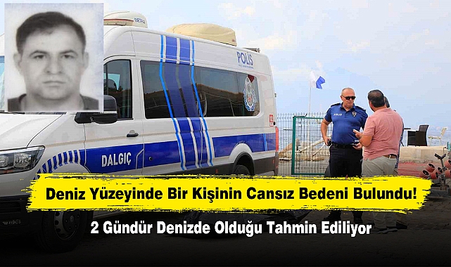 Deniz Yüzeyinde Bir Kişinin Cansız Bedeni Bulundu!