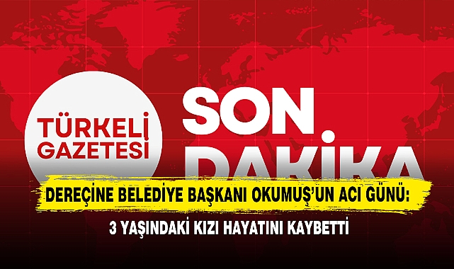 Dereçine Belediye Başkanı Okumuş’un Acı Günü