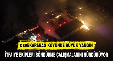 DEREKARABAĞ KÖYÜNDE BÜYÜK YANGIN