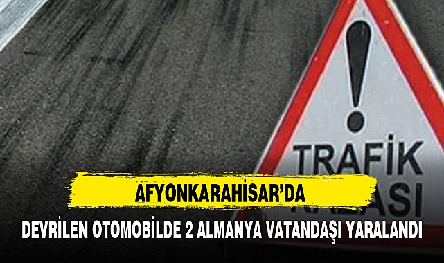 DEVRİLEN OTOMOBİLDE 2 ALMANYA VATANDAŞI YARALANDI