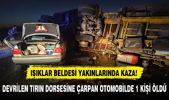 DEVRİLEN TIRIN DORSESİNE ÇARPAN OTOMOBİLDE 1 KİŞİ ÖLDÜ