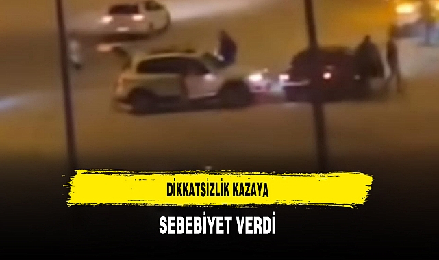 Dikkatsizlik Kazaya Sebebiyet Verdi
