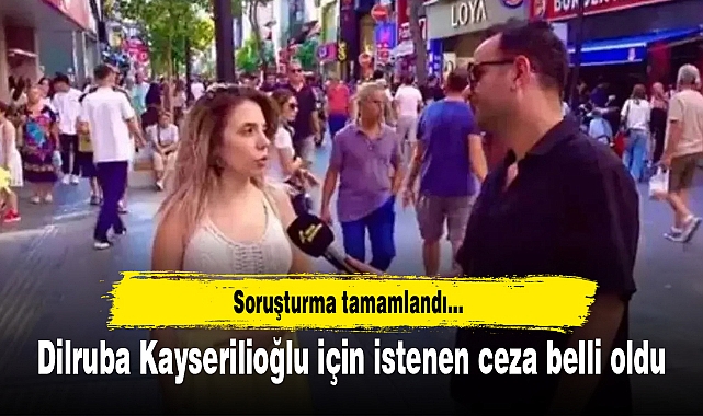 Dilruba Kayserilioğlu için istenen ceza belli oldu