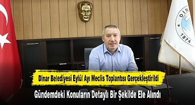 Dinar Belediyesi Eylül Ayı Meclis Toplantısı Gerçekleştirildi