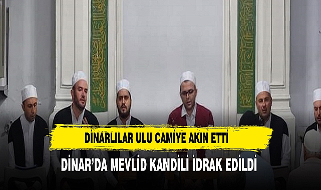 DİNAR'DA MEVLİD KANDİLİ COŞKUYLA EDA EDİLDİ