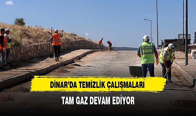 DİNAR'DA TEMİZLİK ÇALIŞMALARI TAM GAZ DEVAM EDİYOR