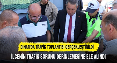 DİNAR TRAFİĞİ TOPLANTIDA DERİNLEMESİNE ELE ALINDI