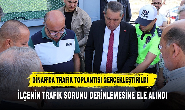 DİNAR TRAFİĞİ TOPLANTIDA DERİNLEMESİNE ELE ALINDI
