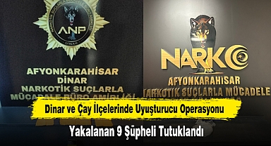 Dinar ve Çay İlçelerinde Uyuşturucu Operasyonu