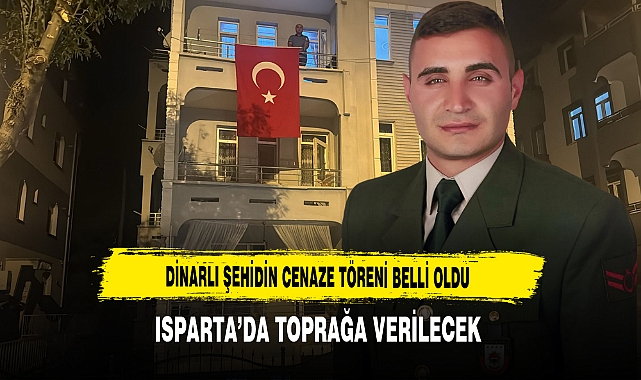 Dinarlı Şehidin Cenaze Töreni Belli Oldu Isparta’da Toprağa Verilecek