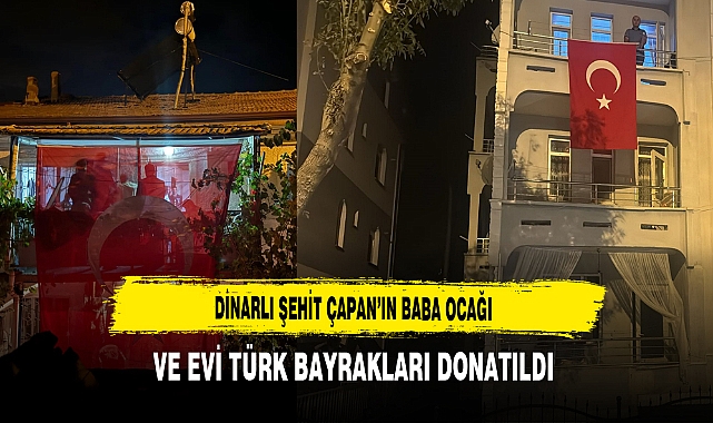 Dinarlı Şehit Çapan'ın Baba Ocağı ve Evi Türk Bayraklarıyla Donatıldı