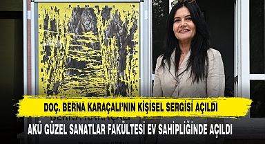 DOÇ. BERNA KARAÇALI’NIN KİŞİSEL SERGİSİ AÇILDI