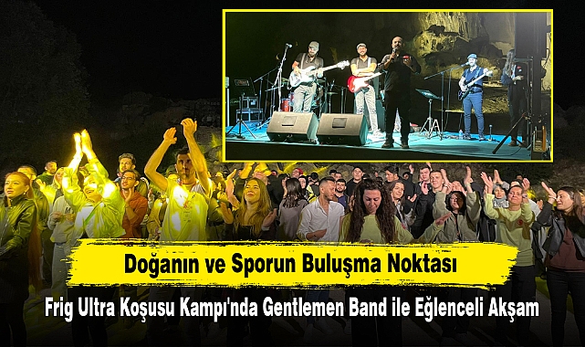 Doğanın ve Sporun Buluşma Noktası: Frig Ultra Koşusu Kampı'nda Gentlemen Band ile Eğlenceli Akşam