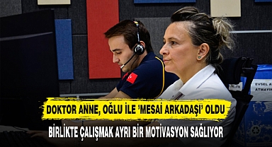 DOKTOR ANNE, OĞLU İLE ’MESAİ ARKADAŞI’ OLDU