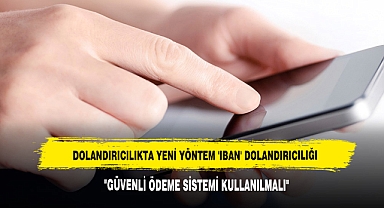DOLANDIRICILIKTA YENİ YÖNTEM 'IBAN' DOLANDIRICILIĞI