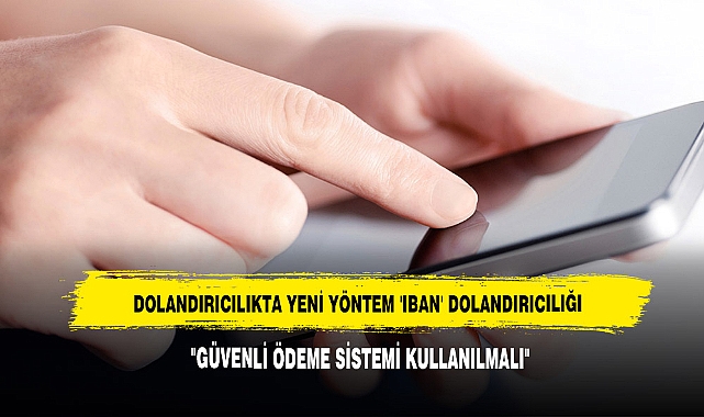 DOLANDIRICILIKTA YENİ YÖNTEM 'IBAN' DOLANDIRICILIĞI